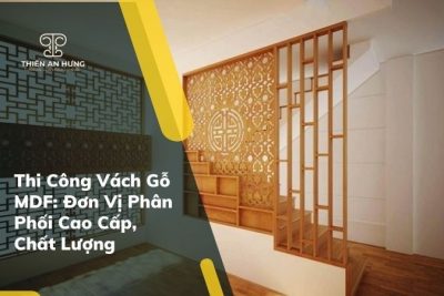 Thi Công Vách Gỗ MDF: Đơn Vị Phân Phối Cao Cấp, Chất Lượng