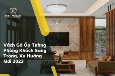 Vách Gỗ Ốp Tường Phòng Khách Sang Trọng, Xu Hướng Mới 2023