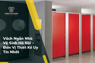 Vách Ngăn Nhà Vệ Sinh Hà Nội – Đơn Vị Thiết Kế Uy Tín Nhất