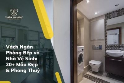 Vách Ngăn Phòng Bếp và Nhà Vệ Sinh: 20+ Mẫu Đẹp & Phong Thuỷ